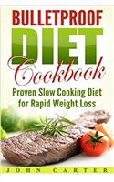 Bulletproof Diet Cookbook: Proven Slow Cooking Diet for Rapid Weight Loss