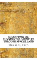 Sunset Pass; or, Running the Gauntlet Through Apache Land