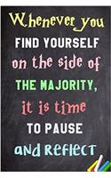 Whenever You Find Yourself on the Side of the Majority, It Is Time to Pause and Reflect Notebook: Lined Notebook; Inspirational Quotes, Journal & Diary