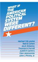 What If the American Political System Were Different?