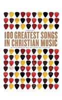 100 Greatest Songs of Christian Music: The Stories Behind the Music That Changed Our Lives Forever