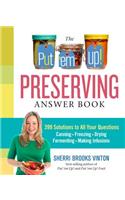 The Put 'em Up! Preserving Answer Book: 399 Solutions to All Your Questions: Canning, Freezing, Drying, Fermenting, Making Infusions