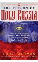 The Return of Holy Russia: Apocalyptic History, Mystical Awakening, and the Struggle for the Soul of the World