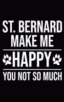 St. Bernard Make Me Happy You Not So Much: Blank Lined Journal for Dog Lovers, Dog Mom, Dog Dad and Pet Owners