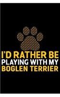I'd Rather Be Playing with My Boglen Terrier