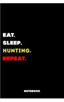 Eat Sleep Hunting Repeat: 120 Pages, 6x9, Soft Cover, Matte Finish, Lined Sport Journal, Funny Sport Notebook, perfect gift for Hunting Supporter