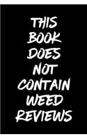 This Book Does Not Contain Weed Reviews: A Cannabis Logbook for Keeping Track of Different Strains, Their Effects, Symptoms Relieved and Ratings.