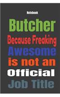 Butcher because Freaking Awesome is Not An Official Job Title: Journal Notebook