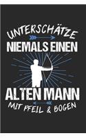 Unterschätze Niemals Einen Alten Mann Mit Pfeil & Bogen: Bogenschießen & Bogensport Notizbuch 6'x9' Liniert Geschenk für Zielscheibe & Bogenschütze