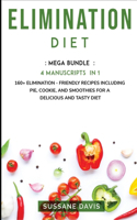 Elimination Diet: MEGA BUNDLE - 4 Manuscripts in 1 - 160+ Elimination - friendly recipes including pie, cookie, and smoothies for a delicious and tasty diet