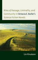 Rites of Passage, Liminality, and Community in Octavia E. Butler’s Science Fiction Novels