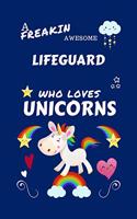 A Freakin Awesome Lifeguard Who Loves Unicorns: Perfect Gag Gift For An Lifeguard Who Happens To Be Freaking Awesome And Loves Unicorns! - Blank Lined Notebook Journal - 100 Pages 6 x 9 Format - O