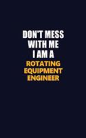 Don't Mess With Me I Am A Rotating Equipment Engineer: Career journal, notebook and writing journal for encouraging men, women and kids. A framework for building your career.