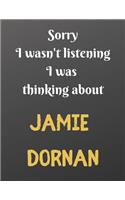 Sorry I wasn't listening I was thinking about Jamie Dornan: Notebook/Journal/Diary for all girls/teens who are fans of Jamie Dornan. - 80 black lined pages - A4 - 8.5x11 inches