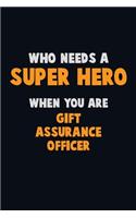 Who Need A SUPER HERO, When You Are Gift Assurance Officer: 6X9 Career Pride 120 pages Writing Notebooks