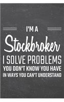 I'm a Stockbroker I Solve Problems You Don't Know You Have