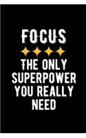 Focus The Only Superpower You Really Need: Lovely Lined Designed Notebook/Journal Book to Write in, (6" x 9"), 100 Pages, (Gift For Friends, Relatives, Men, Women & Kids ) - Inspirational & M