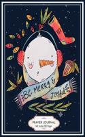 Be Merry and Joyful: Christmas Snowman Prayer journal 6x9 Inches 100 Pages 3 Month Guide To Prayer Xmas Gift