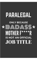 Paralegal Only Because Badass Mother F****R Is Not An Official Job Title Notebook: Lined Journal, 120 Pages, 6 x 9, Matte Finish