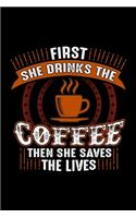 First She Drinks The Coffee Then She Saves The Lives