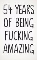 54 Years Of Being Fucking Amazing: Awesome Positive 54th Birthday Card Journal Diary Notebook Gift - 122 Pages -