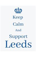 Keep Calm And Support Leeds