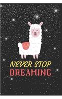 Never Stop Dreaming Llama Notebook: Blank Lined Llama Notebook Journal, Cute llama Notebook Journal For Men Women And Kids, Gifts For Llama Lovers