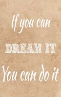 If You Can Dream It You Can Do It