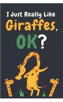 I Just Really Like Giraffes Ok