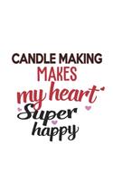 Candle making Makes My Heart Super Happy Candle making Lovers Candle making Obsessed Notebook A beautiful: Lined Notebook / Journal Gift,, 120 Pages, 6 x 9 inches, Personal Diary, Candle making Obsessed, Candle making Hobby, Candle making Lover, Perso