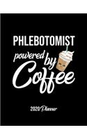 Phlebotomist Powered By Coffee 2020 Planner: Phlebotomist Planner, Gift idea for coffee lover, 120 pages 2020 Calendar for Phlebotomist