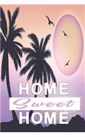 Home sweet home notebook: Paradise notebook for everyone