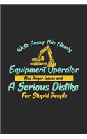 Walk Away This Heavy Equipment Operator Anger Issues A Serious Dislike For Stupid People: 120 Pages I 6x9 I Blank I Funny Excavator & Digging Gifts