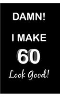 Damn! I Make 60 Look Good!