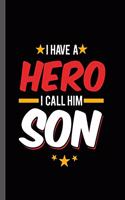 I have a Hero I call Him Son: Military Service National Service Army Navy I Have A Hero I Call Him Son Gift (6"x9") Lined notebook Journal to write in
