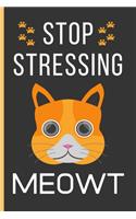 Stop Stressing Meowt: Cat Gifts: Funny Novelty Lined Notebook / Journal To Write In (6 x 9)