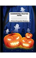 Handwriting Practice Paper Notebook Primary Composition Notebook: Novelty Halloween Gifts: Scary Pumpkins and Flying Ghosts, Work Book Journal with Dotted Lined Sheets for Grades K-3 Students: School Exercise Book
