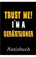 Trust Me I´m A Geräteturner Notizbuch: - Notizbuch mit 110 linierten Seiten - Format 6x9 DIN A5 - Soft cover matt -