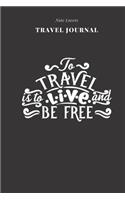 To Travel Is To Live And Be Free - Travel Journal