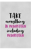 Take Everything In Moderation, Including Moderation