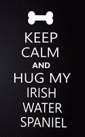 Keep Calm And Hug My Irish water spaniel: Cute Irish water spaniel Journal, Dog Notebook, Puppy Diary. Stylish Lined Notebook For Irish water spaniel Dog Lovers, Irish water spaniel Mom, dad