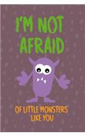 I'm Not Afraid Of Little Monsters Like You