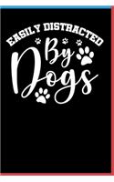 Easily Distracted By Dogs Notebook: Lined Journal Gift For Dog Lover - 120 Pages 6x9 Diary Notebooks For Men & Women