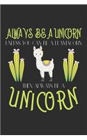 Always be a unicorn unless you can be a llamacorn then Always be a unicorn