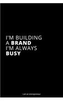 I'm building a brand. I'm always busy: Entrepreneur Ideas Lined Notebook (120 Pages, 6 x 9)