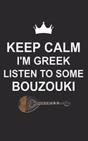 Keep Calm I'm Greek Listen to Some Bouzouki