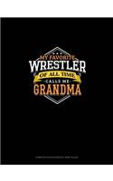 My Favorite Wrestler Of All Time Calls Me Grandma: Composition Notebook: Wide Ruled