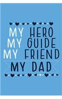 My Hero My Guide My Friend My Dad