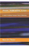 Fever, Halloween, & Ice: A Joey & Johnny Forever Story Collection