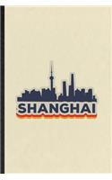 Shanghai: Funny Blank Lined Notebook/ Journal For China Tourist, World Traveler Visitor, Inspirational Saying Unique Special Birthday Gift Idea Classic 6x9 11